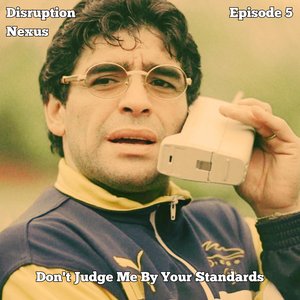 The Disruption Nexus: Episode 5: Don't Judge Me By Your Standards on 02/07/2026 from 12:00-14:00