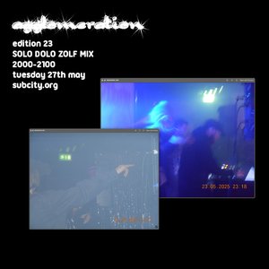 agglomeration: EDITION 23: SOLO DOLO MIX on 27/05/2025 from 20:00-21:00 agglomeration: EDITION 23: SOLO DOLO MIX on 27/05/2025 from 20:00-21:00