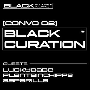BLACK FUTURE CONVOS: CONVO 02: BLACK CURATION on 11/10/2025 from 17:00-18:00 BLACK FUTURE CONVOS: CONVO 02: BLACK CURATION on 11/10/2025 from 17:00-18:00