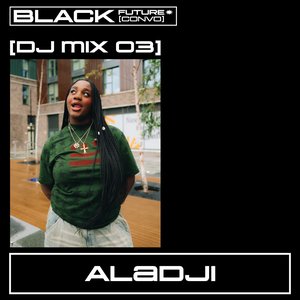 BLACK FUTURE CONVOS: MIX 03 - ALADJI on 16/10/2025 from 15:00-16:00 BLACK FUTURE CONVOS: MIX 03 - ALADJI on 16/10/2025 from 15:00-16:00