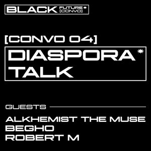 BLACK FUTURE CONVOS: CONVO 04: DIASPORA TALK on 25/10/2025 from 17:00-19:00