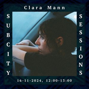 Subcity Sessions: Clara Mann on 16/11/2024 from 12:00-13:00