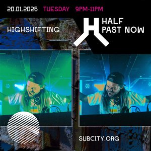 HALF PAST NOW: Highshifting on 20/01/2026 from 21:00-23:00