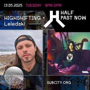 HALF PAST NOW: Highshifting + Leledaki on 13/05/2025 from 21:00-23:00 HALF PAST NOW: Highshifting + Leledaki on 13/05/2025 from 21:00-23:00