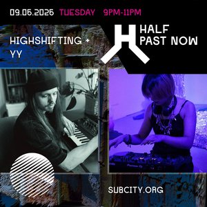 HALF PAST NOW: HIGHSHIFTING + YY on 09/06/2026 from 21:00-23:00