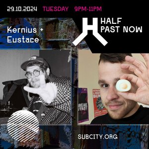 HALF PAST NOW: Kernius + Eustace on 29/10/2024 from 21:00-23:00