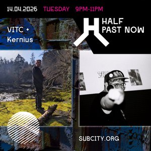 HALF PAST NOW: VITC + Kernius on 14/04/2026 from 21:00-23:00