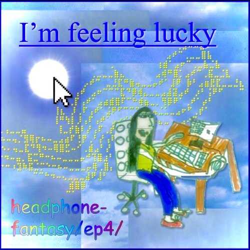 Headphone Fantasy Episode 4 - I'm feeling lucky