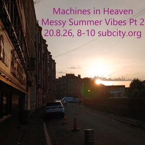 Machines in Heaven: Messy summer vibes pt 2 on 20/08/2026 from 20:00-22:00