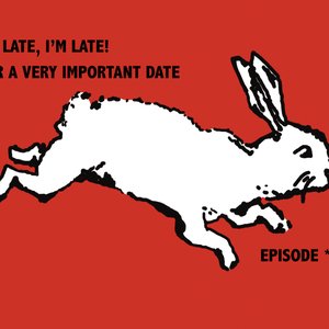 DOWN THE RABBIT HOLE!: I'm late, I'm late! For a very important date! on 17/01/2025 from 12:00-13:00