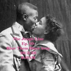 The Jungle Line: Episode 10- Blow Them Blues Away on 15/05/2026 from 09:00-11:00