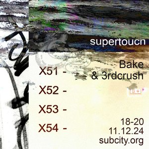 Supertouch: w/ Bake & 3rdcrush on 11/12/2024 from 18:00-20:00