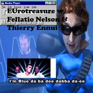 EUrotreasure w/ Fellatio Nelson & Thierry Ennui