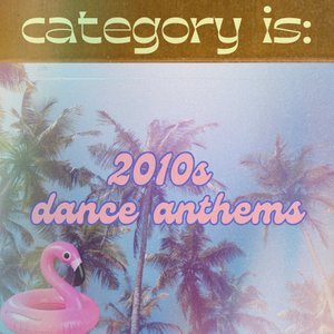 category is:: 2010s dance anthems on 18/03/2026 from 10:00-11:00
