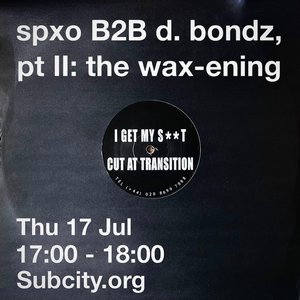 d. bondz is on air...: spxo B2B d. bondz, pt. II: the wax-ening on 17/07/2025 from 17:00-18:00