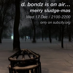d. bondz is on air...: merry sludge-mas on 17/12/2025 from 21:00-22:00