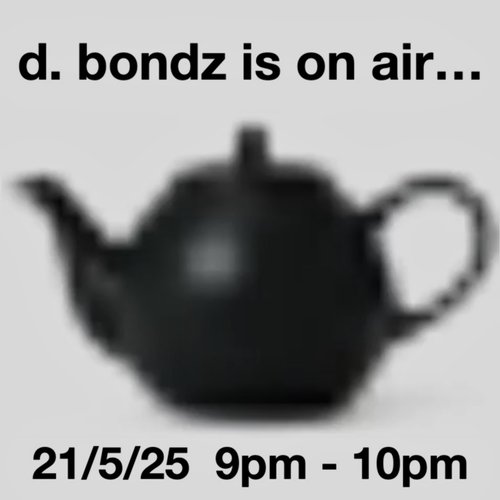 d. bondz is on air... episode 25-05-21