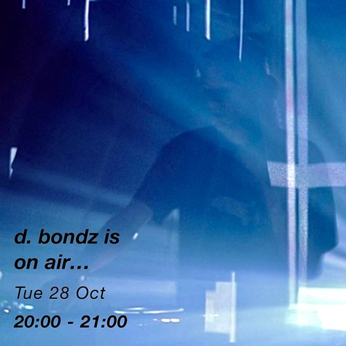 d. bondz is on air... episode 25-10-28