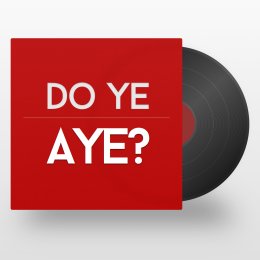 Do Ye, Aye?
