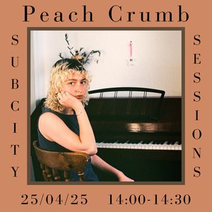 Subcity Sessions: Peach Crumb on 25/04/2025 from 14:00-14:30
