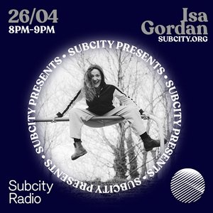 Subcity Presents: Isa Gordon on 26/04/2024 from 20:00-21:00