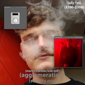 agglomeration: edition 24: marky marbles b2b zolf on 01/07/2025 from 21:00-23:00 agglomeration: edition 24: marky marbles b2b zolf on 01/07/2025 from 21:00-23:00
