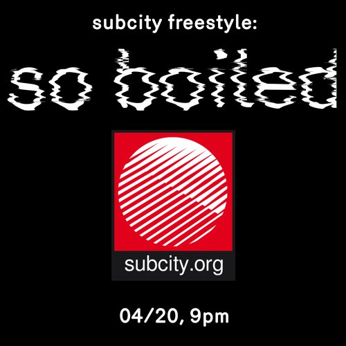 subcity so boiled 4/20 2026